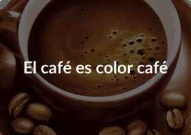 El café es color café